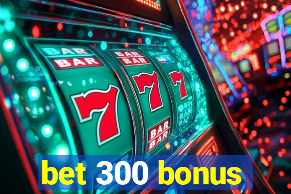 bet 300 bonus